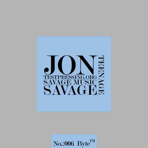 Jon Savage, Savage Music, Radio Show, Teenage, Test Pressing, Balearic, Balearic Beat, Disco, House, Mixes, Mellow, Culture, Fashion, Art, Design, The Face,