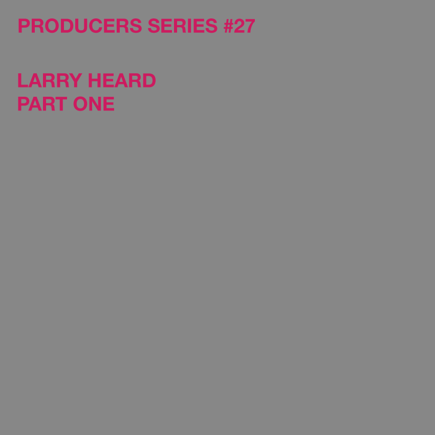 Test Pressing, Producers Series, Larry Heard, Mr Fingers, Fingers Inc., Robert Owens, Alleviated, Chicago, House
