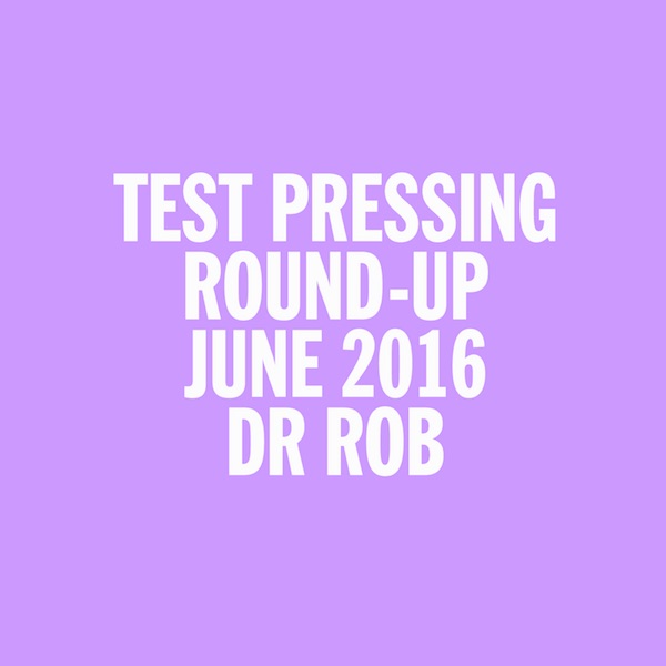Test Pressing, Dr Rob, Mix, June 2016, Round Up, Isla Magica